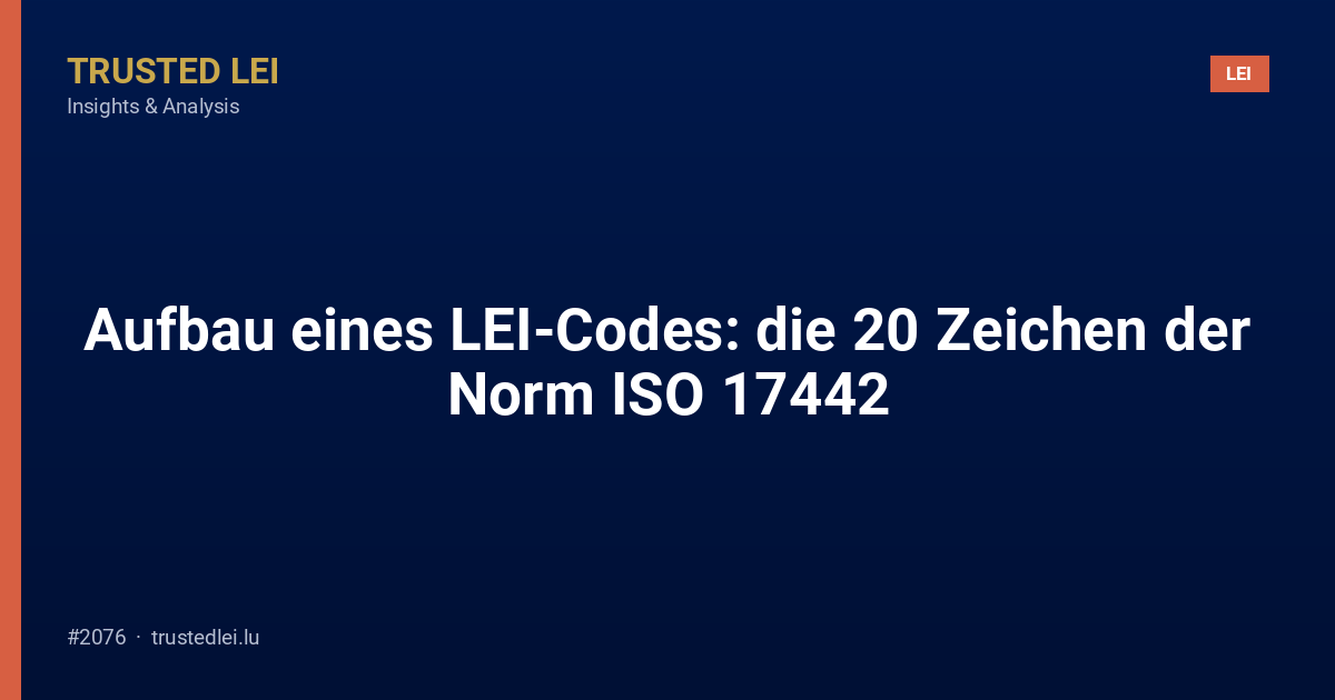 Aufbau eines LEI-Codes: die 20 Zeichen der Norm ISO 17442