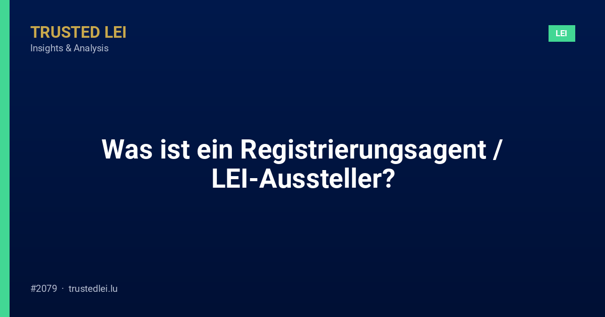 Was ist ein Registrierungsagent / LEI-Aussteller?