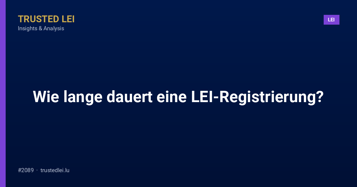 Wie lange dauert eine LEI-Registrierung?