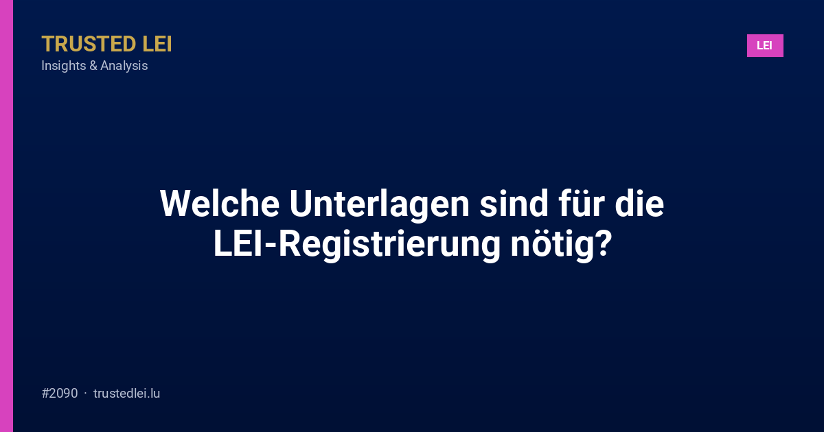 Welche Unterlagen sind für die LEI-Registrierung nötig?