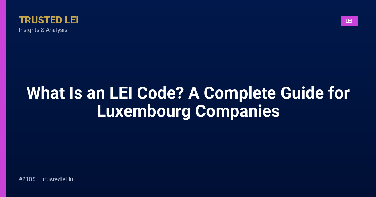 What Is an LEI Code? A Complete Guide for Luxembourg Companies