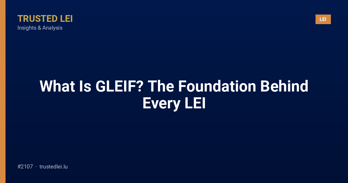 What Is GLEIF? The Foundation Behind Every LEI