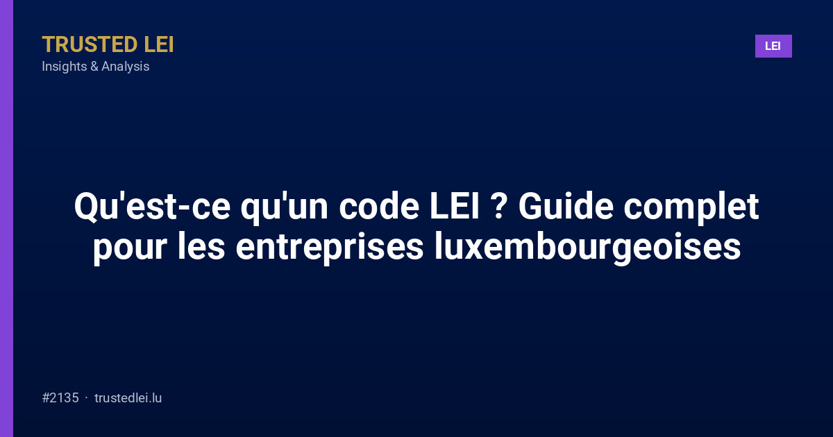 Qu'est-ce qu'un code LEI ? Guide complet pour les entreprises luxembourgeoises
