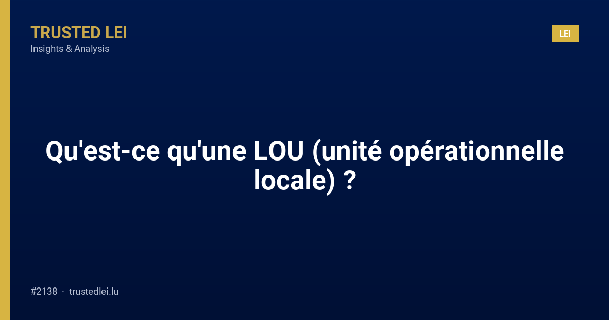 Qu'est-ce qu'une LOU (unité opérationnelle locale) ?