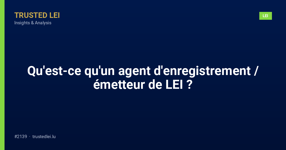 Qu'est-ce qu'un agent d'enregistrement / émetteur de LEI ?
