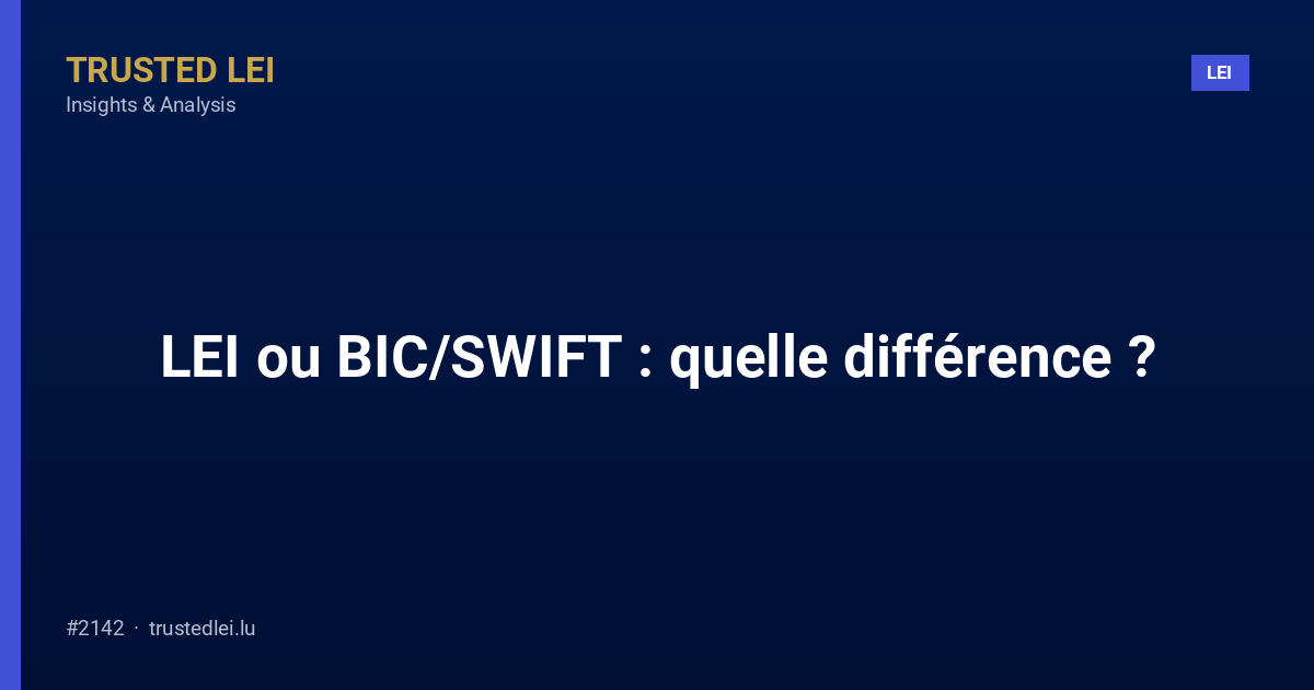 LEI ou BIC/SWIFT : quelle différence ?