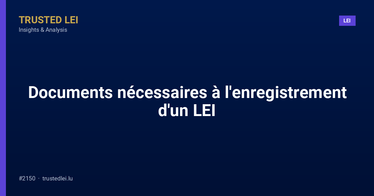 Documents nécessaires à l'enregistrement d'un LEI