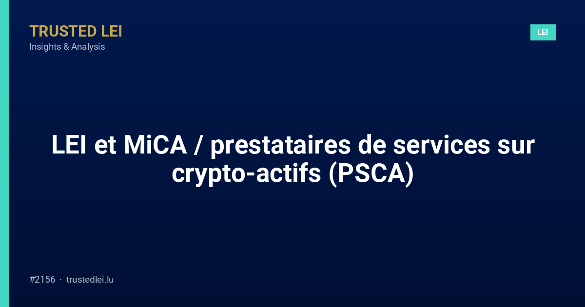 LEI et MiCA / prestataires de services sur crypto-actifs (PSCA)